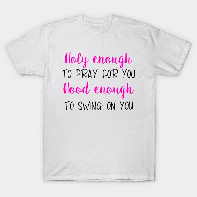 Holy Enough Hood enough T-Shirt by BBbtq